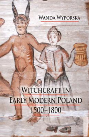 Witchcraft in Early Modern Poland, 1500-1800