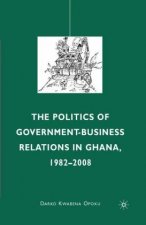 Politics of Government-Business Relations in Ghana, 1982-2008