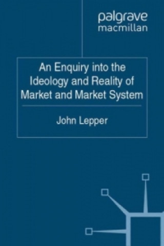 Enquiry into the Ideology and Reality of Market and Market System