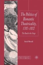 Politics of Romantic Theatricality, 1787-1832
