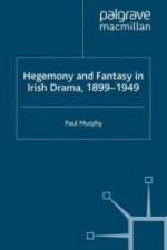 Hegemony and Fantasy in Irish Drama, 1899-1949