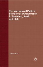 International Political Economy of Transformation in Argentina, Brazil and Chile Since 1960