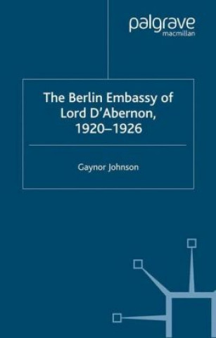 Berlin Embassy of Lord D'Abernon, 1920-1926