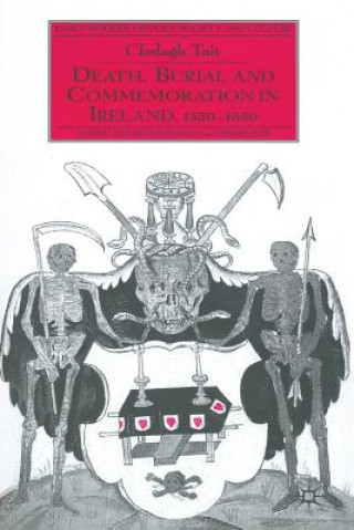Death, Burial and Commemoration in Ireland, 1550-1650