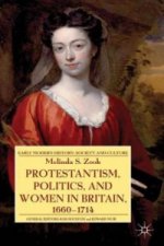 Protestantism, Politics, and Women in Britain, 1660-1714
