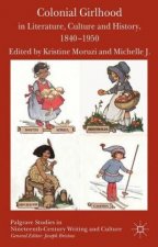 Colonial Girlhood in Literature, Culture and History, 1840-1950