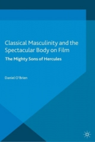 Classical Masculinity and the Spectacular Body on Film