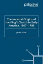 Imperial Origins of the King's Church in Early America 1607-1783