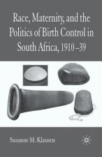 Race, Maternity, and the Politics of Birth Control in South Africa, 1910-39