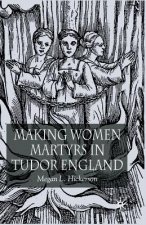 Making Women Martyrs in Tudor England