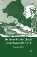 Rise of the Office Clerk in Literary Culture, 1880-1939