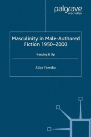 Masculinity in Male-Authored Fiction, 1950-2000