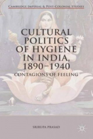 Cultural Politics of Hygiene in India, 1890-1940