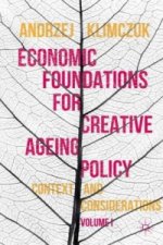 Economic Foundations for Creative Ageing Policy, Volume I