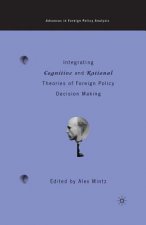 Integrating Cognitive and Rational Theories of Foreign Policy Decision Making