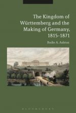 Kingdom of Wurttemberg and the Making of Germany, 1815-1871