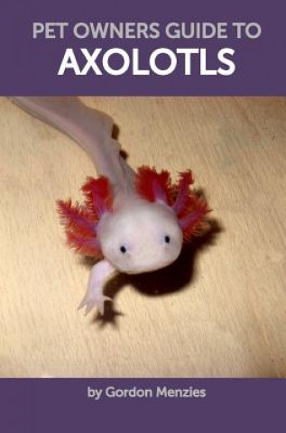 Pet Owners Guide to Axolotls