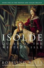 Isolde, Queen of the Western Isle: The First of the Tristan and Isolde Novels