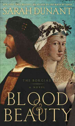 Blood & Beauty: The Borgias; A Novel