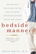 Bedside Manners: One Doctor's Reflections on the Oddly Intimate Encounters Between Patient and Healer