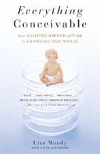 Everything Conceivable: How Assisted Reproduction Is Changing Our World