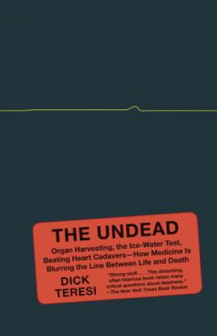The Undead: Organ Harvesting, the Ice-Water Test, Beating-Heart Cadavers--How Medicine Is Blurring the Line Between Life and Death