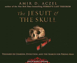 The Jesuit & the Skull: Teilhard de Chardin, Evolution, and the Search for Peking Man