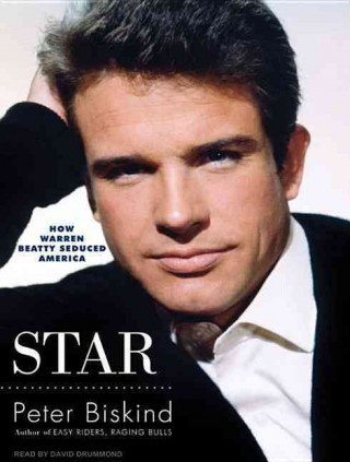 Star: How Warren Beatty Seduced America