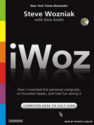 Iwoz: How I Invented the Personal Computer and Had Fun Along the Way