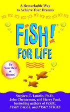Fish! for Life: A Remarkable Way to Achieve Your Dreams