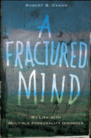 A Fractured Mind: My Life with Multiple Personality Disorder