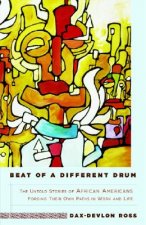 Beat of a Different Drum: The Untold Stories of African Americans Forging Their Own Paths in Work and Life