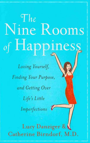 The Nine Rooms of Happiness: Loving Yourself, Finding Your Purpose, and Getting Over Life's Little Imperfections