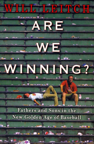 Are We Winning?: Fathers and Sons in the New Golden Age of Baseball