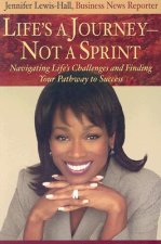 Life's a Journey--Not a Sprint: Navigating Life's Challenges and Finding Your Pathway to Success