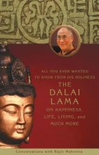 All You Ever Wanted to Know from His Holiness the Dalai Lama on Happiness, Life, Living, and Much More