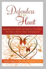 Defenders of the Heart: Managing the Habits and Attitudes That Block You from a Richer, More Satisfying Life
