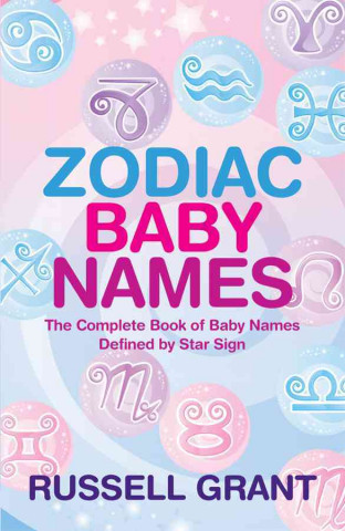 Zodiac Baby Names: The Complete Book of Baby Names Defined by Star Sign
