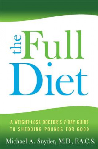 The Full Diet: A Weight-Loss Doctor's 7-Day Guide to Shedding Pounds for Good