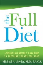 The Full Diet: A Weight-Loss Doctor's 7-Day Guide to Shedding Pounds for Good