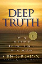Deep Truth: Igniting the Memory of Our Origin, History, Destiny, and Fate