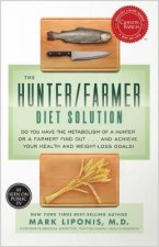 The Hunter/Farmer Diet Solution: Do You Have the Metabolism of a Hunter or a Farmer? Find Out... and Achieve Your Health and Weight-Loss Goals!