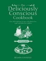 The Deliciously Conscious Cookbook: Over 100 Vegetarian Recipes with Gluten-Free, Vegan and Dairy-Free Options