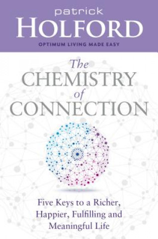 Chemistry of Connection: Five Keys to a Richer, Happier, Fulfilling and Meaningful Life
