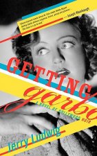 Getting Garbo: A Novel of Hollywood Noir