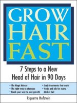 Grow Hair Fast: 7 Steps to a New Head of Hair in 90 Days