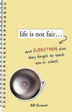 Life Is Not Fair...: And Everything Else They Forget to Teach in School