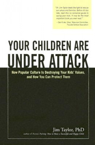 Your Children Are Under Attack: How Popular Culture Is Destroying Your Kids' Values, and How You Can Protect Them