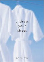 Undress Your Stress, 2e: 30 Curiously Fun Ways to Take Off Tension