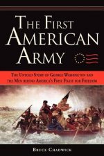 The First American Army: The Untold Story of George Washington and the Men Behind America's First Fight for Freedom